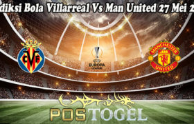 Prediksi Bola Villarreal Vs Man United 27 Mei 2021