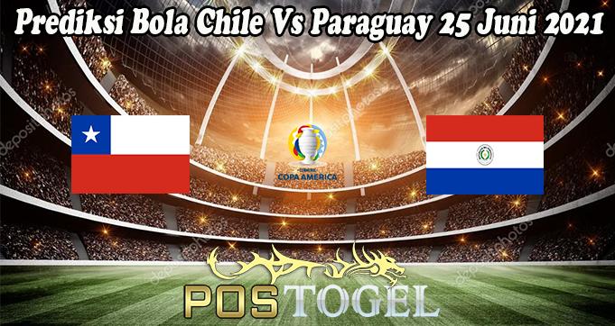 Prediksi Bola Chile Vs Paraguay 25 Juni 2021