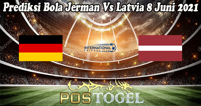 Prediksi Bola Jerman Vs Latvia 8 Juni 2021