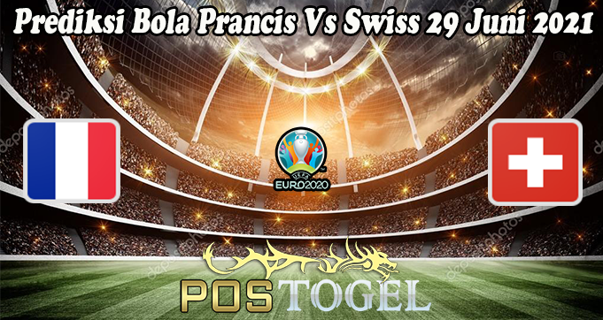 Prediksi Bola Prancis Vs Swiss 29 Juni 2021