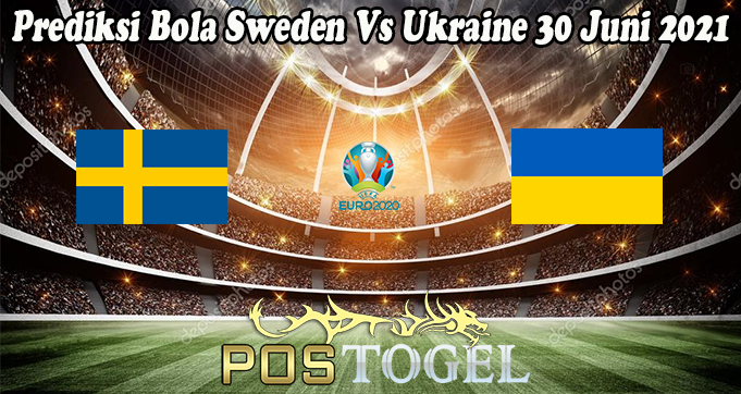 Prediksi Bola Sweden Vs Ukraine 30 Juni 2021