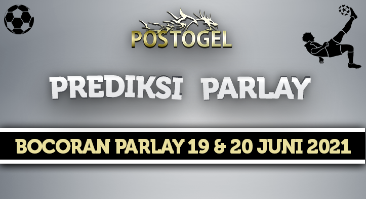 Prediksi Parlay 19 dan 20 Juni 2021