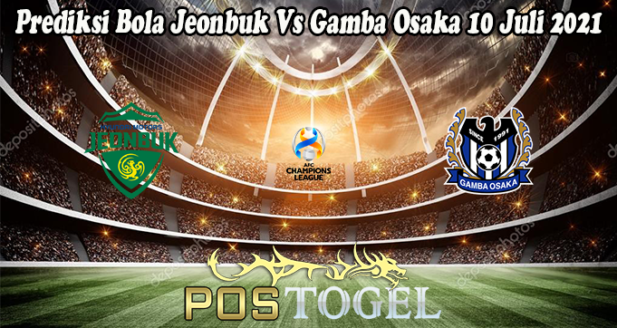 Prediksi Bola Jeonbuk Vs Gamba Osaka 10 Juli 2021