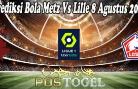 Prediksi Bola Metz Vs Lille 8 Agustus 2021