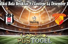 Prediksi Bola Besiktas Vs Goztepe 24 Desember 2021