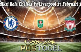 Prediksi Bola Chelsea Vs Liverpool 27 Februari 2022