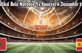 Prediksi Bola Morocco Vs Spanyol 6 Desember 2022