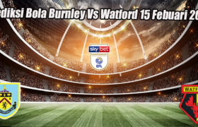 Prediksi Bola Burnley Vs Watford 15 Febuari 2022