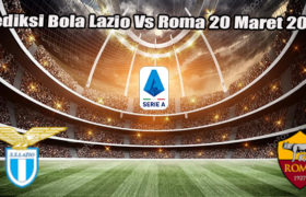 Prediksi Bola Lazio Vs Roma 20 Maret 2023