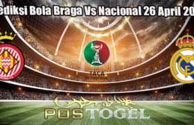 Prediksi Bola Braga Vs Nacional 26 April 2023