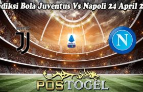 Prediksi Bola Juventus Vs Napoli 24 April 2023