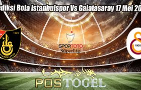 Prediksi Bola Istanbulspr Vs Galatasary 17 Mei 2023