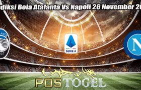 Prediksi Bola Atalanta Vs Napoli 26 November 2023