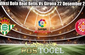 Prediksi Bola Real Betis Vs Girona 22 Desember 2023