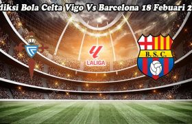 Prediksi Bola Celta Vigo Vs Barcelona 18 Febuari 2024