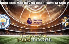 Prediksi Bola Man City Vs Luton Town 13 April 2024