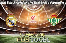 Prediksi Bola Real Madrid Vs Real Betis 2 September 2024