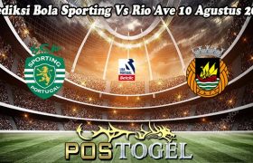 Prediksi Bola Sporting Vs Rio Ave 10 Agustus 2024