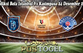 Prediksi Bola Istanbul Vs Kasimpasa 24 Desember 2024