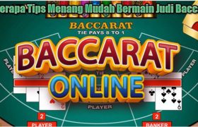 Beberapa Tips Menang Mudah Bermain Judi Baccarat