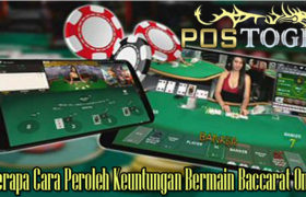 Beberapa Cara Peroleh Keuntungan Bermain Baccarat Online