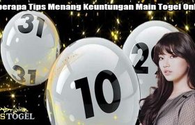 Beberapa Tips Menang Keuntungan Main Togel Online