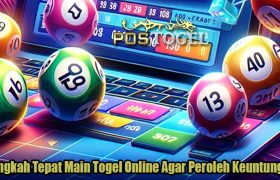 Langkah Tepat Main Togel Online Agar Peroleh Keuntungan