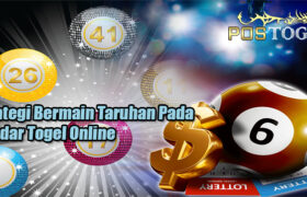 Strategi Bermain Taruhan Pada Bandar Togel Online